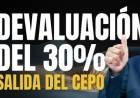 ¿CHAU CEPO Y BIENVENIDA DEVALUACIÓN DEL 30%?