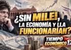 SIN MILEI, LA LLA Y LA ECONOMÍA ¿FUNCIONARÍAN?