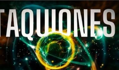TAQUIONES: PARTÍCULAS MÁS RÁPIDAS QUE LA LUZ
