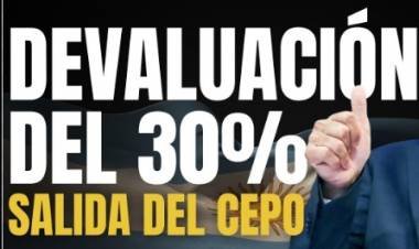 ¿CHAU CEPO Y BIENVENIDA DEVALUACIÓN DEL 30%?