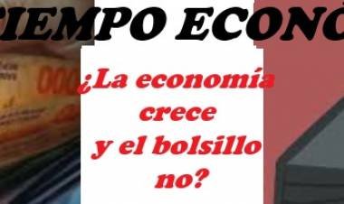 ¿LA ECONOMIA CRECE? Vs ¿EL BOLSILLO NO?