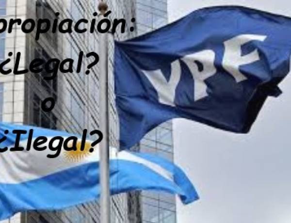 YPF, ¿EXPROPIACIÓN LEGAL O NO?
