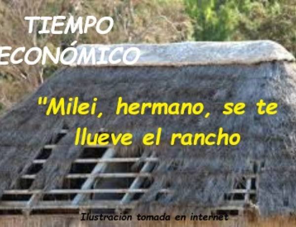 “MILEI, SE TE LLUEVE EL RANCHO POR TODOS LADOS”