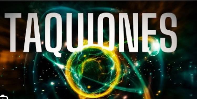 TAQUIONES: PARTÍCULAS MÁS RÁPIDAS QUE LA LUZ